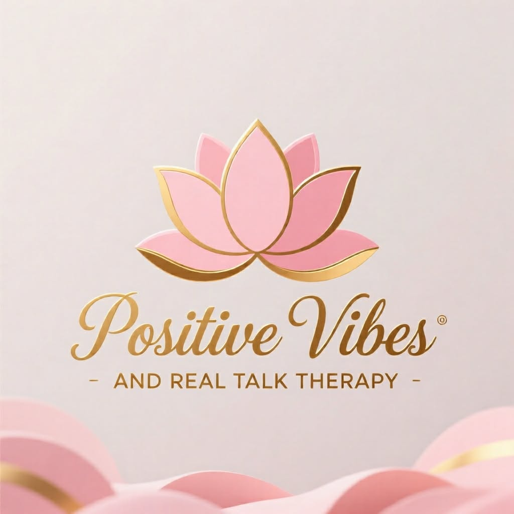 Positive Vibes and Real Talk Therapy